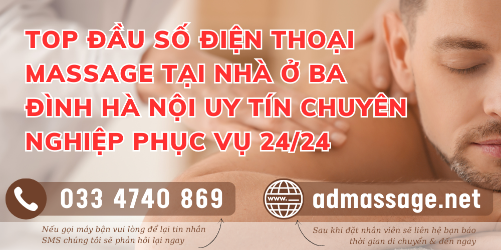 TOP ĐẦU SỐ ĐIỆN THOẠI MASSAGE TẠI NHÀ Ở BA ĐÌNH HÀ NỘI UY TÍN CHUYÊN NGHIỆP PHỤC VỤ 24/24 